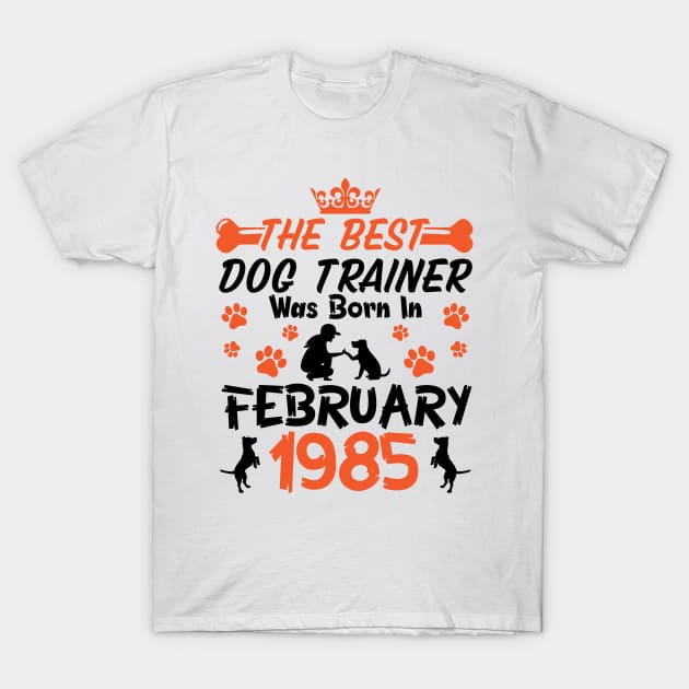 Happy Birthday Dog Mother Father 36 Years Old The Best Dog Trainer Was Born In February 1985 T-Shirt by Cowan79